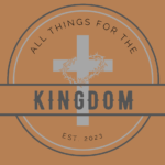 All Things for The Kingdom, Inc. - a 501c3